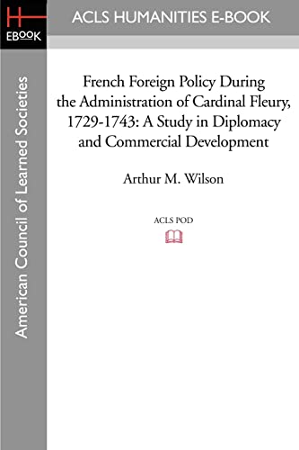 Beispielbild fr French Foreign Policy During the Administration of Cardinal Fleury, 1729-1743: A Study in Diplomacy and Commercial Development zum Verkauf von Midtown Scholar Bookstore