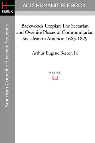 Stock image for Backwoods Utopias: The Sectarian and Owenite Phases of Communitarian Socialism in America: 1663-1829 for sale by Alplaus Books