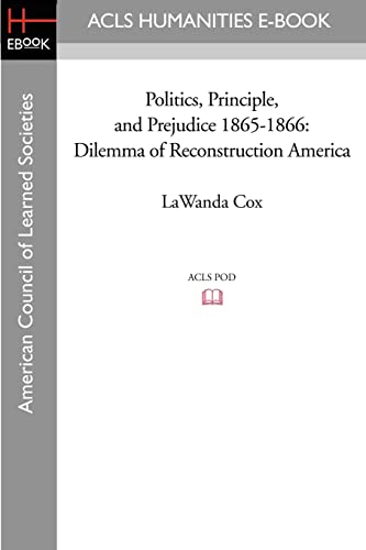 Politics, Principle, and Prejudice 1865-1866: Dilemma of Reconstruction America - Cox, Lawanda