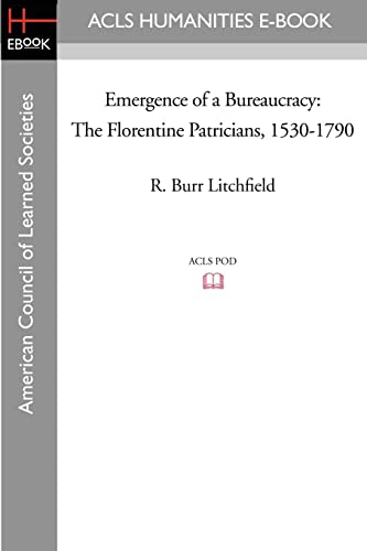 Emergence of a Bureaucracy: The Florentine Patricians, 1530-1790 (9781597404150) by Litchfield, R. Burr