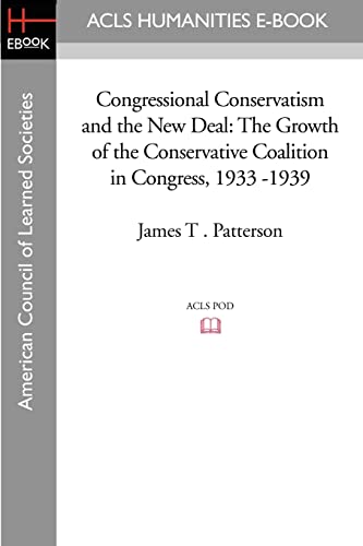 Beispielbild fr Congressional Conservatism and the New Deal : The Growth of the Conservative Coalition in Congress, 1933 -1939 zum Verkauf von Better World Books