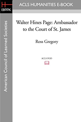 Walter Hines Page: Ambassador to the Court of St. James (9781597404211) by Gregory, Ross