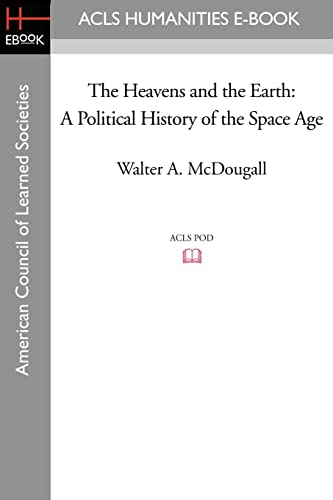 9781597404280: The Heavens and the Earth: A Political History of the Space Age