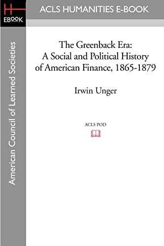Beispielbild fr The Greenback Era: A Social and Political History of American Finance, 1865-1879 zum Verkauf von Bank of Books