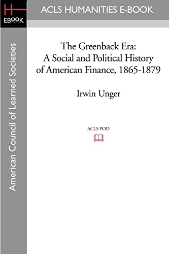 9781597404310: The Greenback Era: A Social and Political History of American Finance, 1865-1879