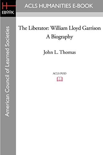 The Liberator: William Lloyd Garrison A Biography (9781597404372) by Thomas, John L.