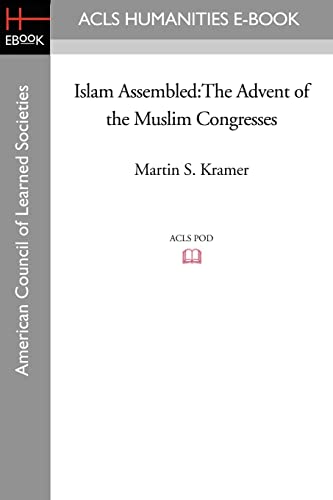 Islam Assembled: The Advent of the Muslim Congresses - Martin S. Kramer