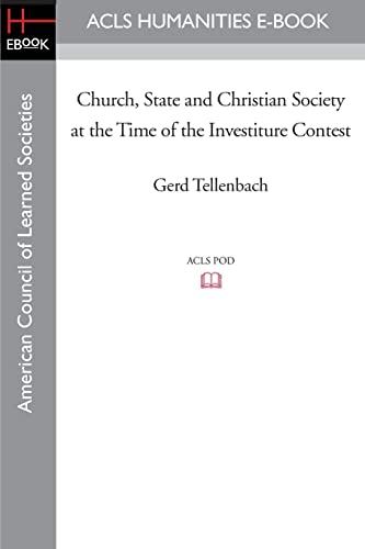 Church, State and Christian Society at the Time of the Investiture Contest (ACLS History E-Book Project Reprint) - Tellenbach, Gerd