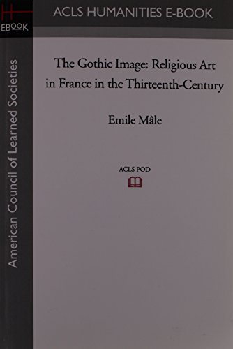 9781597405027: The Gothic Image: Religious Art in France in the Thirteenth-Century (Acls History E-book Project)