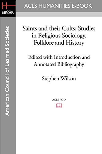 9781597405072: Saints and Their Cults: Studies in Religious Sociology, Folklore and History Edited with Introduction and Annotated Bibliography by Stephen Wi