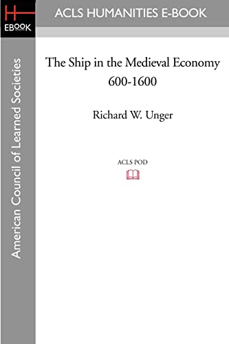 Imagen de archivo de The Ship in the Medieval Economy 600-1600 (American Council of Learned Societies History E-Book Project) a la venta por WorldofBooks