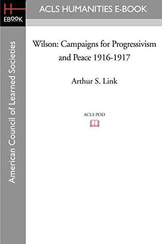 Wilson: Campaigns for Progressivism and Peace 1916-1917 (9781597405515) by Link, Arthur S.