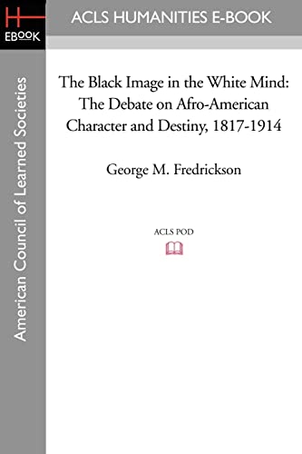 9781597405546: The Black Image in the White Mind: The Debate on Afro-American Character and Destiny, 1817-1914