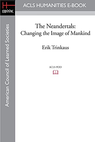 Imagen de archivo de The Neandertals: Changing the Image of Mankind (ACLS Humanities E-Book) a la venta por Lucky's Textbooks