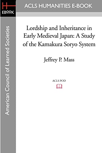 Stock image for Lordship and Inheritance in Early Medieval Japan: A Study of the Kamakura Soryo System for sale by Ergodebooks