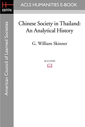 Chinese Society in Thailand: An Analytical History (Acls History E-book Project) (9781597406062) by Skinner, G William