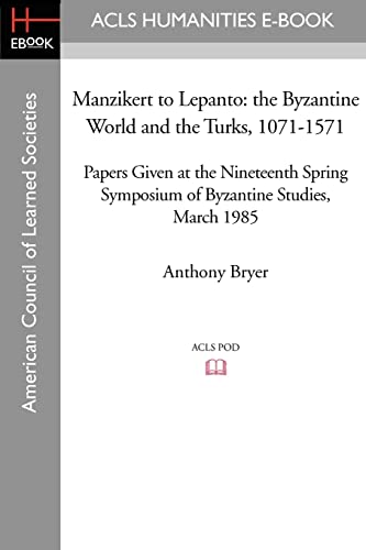 Manzikert to Lepanto: The Byzantine World and the Turks, 1071-1571 Papers Given at the Nineteenth Spring Symposium of Byzantine Studies, March 1985 (9781597406383) by Ursinus, Michael; Bryer, Anthony