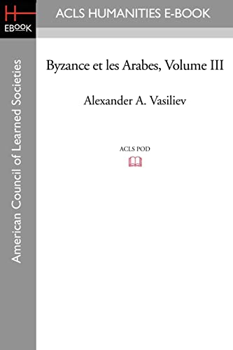 Byzance Et Les Arabes, Volume III (German Edition) (9781597406666) by Vasiliev, Alexander A