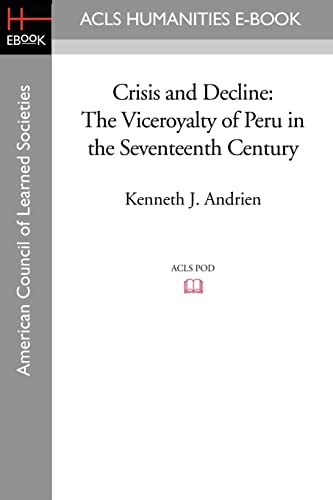 Beispielbild fr Crisis and Decline: The Viceroyalty of Peru in the Seventeenth Century zum Verkauf von Lucky's Textbooks