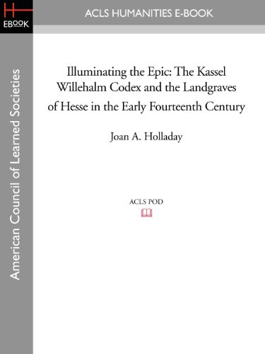 Stock image for Illuminating the Epic: The Kassel Willehalm Codex and the Landgraves of Hesse in the Early Fourteenth Century for sale by Chiron Media