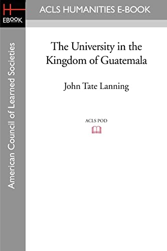 The University in the Kingdom of Guatemala - Lanning, John Tate