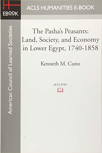 Beispielbild fr The Pasha's Peasants: Land, Society, and Economy in Lower Egypt, 1740-1858 zum Verkauf von Books Unplugged