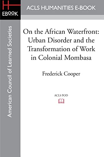 Beispielbild fr On the African Waterfront: Urban Disorder and the Transformation of Work in Colonial Mombasa zum Verkauf von Lucky's Textbooks