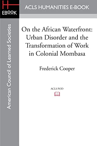 9781597409513: On the African Waterfront: Urban Disorder and the Transformation of Work in Colonial Mombasa