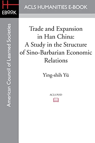 Imagen de archivo de Trade and Expansion in Han China: A Study in the Structure of Sino-Barbarian Economic Relations a la venta por HPB Inc.