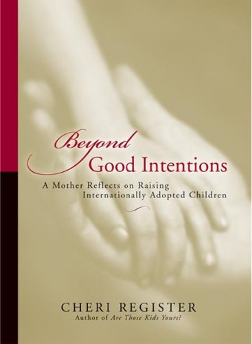 Stock image for Beyond Good Intentions: A Mother Reflects On Raising Internationally Adopted Children for sale by SecondSale