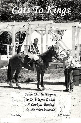 Stock image for Cats to Kings: From Charlie Tiepner to D. Wayne Lucas - A Look at Racing in the North Woods for sale by Your Online Bookstore
