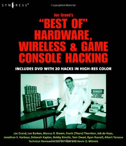 Joe Grand's Best of Hardware, Wireless, and Game Console Hacking (9781597491136) by Grand, Joe; Kaplan, Deborah; Thornton, Frank; Yarusso, Albert; Barken, Lee; Owad, Tom; Russell, Ryan; Kinstle, Bobby; Brown, Marcus R; De Haas, Job