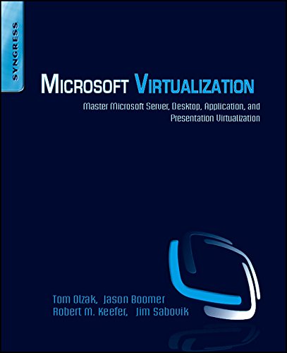 Microsoft Virtualization: Master Microsoft Server, Desktop, Application, and Presentation Virtual...