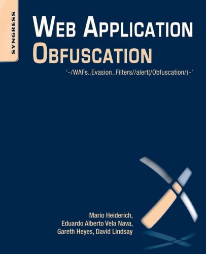 Web Application Obfuscation: '-/WAFs..Evasion..Filters//alert(/Obfuscation/)-' (9781597496049) by Heiderich, Mario; Vela Nava, Eduardo Alberto; Heyes, Gareth; Lindsay, David