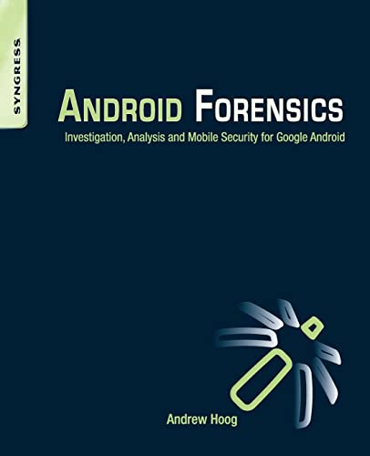 Android Forensics Investigation, Analysis, and Mobile Security for Google Android