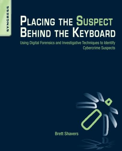 Stock image for Placing the Suspect Behind the Keyboard : Using Digital Forensics and Investigative Techniques to Identify Cybercrime Suspects for sale by Better World Books