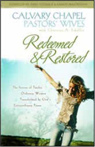 Stock image for Redeemed and Restored: The Stories of Twelve Ordinary Women Transformed by God's Extraordinary Power: Calvary Chapel Pastors' Wives for sale by SecondSale