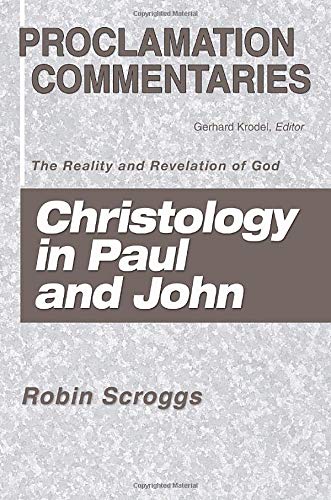 Stock image for Christology in Paul and John: The Reality and Revelation of God (Proclamation Commentaries) for sale by Revaluation Books
