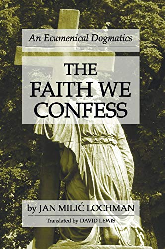 Beispielbild fr The Faith We Confess: An Ecumenical Dogmatics zum Verkauf von Windows Booksellers