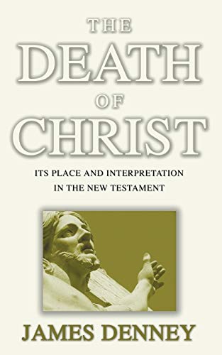 The Death of Christ (9781597520164) by Denney, James