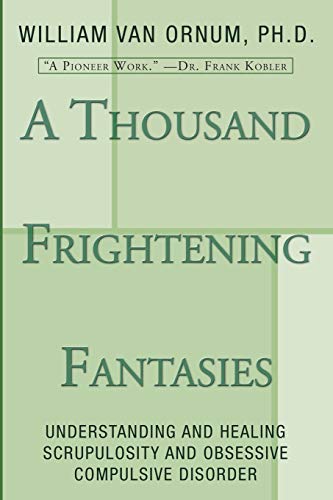 9781597520195: A Thousand Frightening Fantasies: Understanding and Healing Scrupulosity and Obsessive Compulsive Disorder