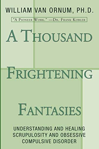 Stock image for A Thousand Frightening Fantasies: Understanding and Healing Scrupulosity and Obsessive Compulsive Disorder for sale by GF Books, Inc.