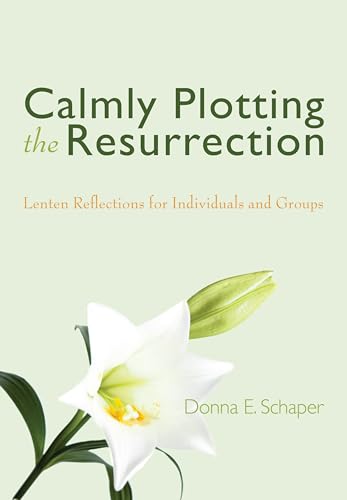 Imagen de archivo de Calmly Plotting the Resurrection: Lenten Reflections for Individuals and Groups a la venta por Books Unplugged