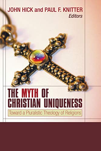 9781597520249: The Myth of Christian Uniqueness: Toward a Pluralistic Theology of Religions
