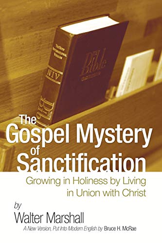 9781597520546: The Gospel Mystery of Sanctification: Growing in Holiness by Living in Union with Christ