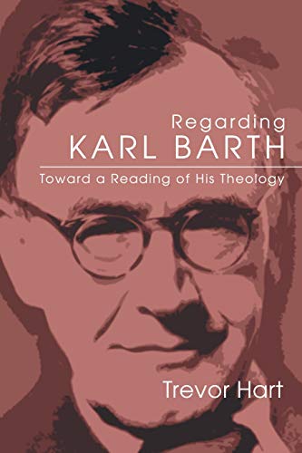 Regarding Karl Barth: Toward a Reading of His Theology (9781597520652) by Hart, Trevor A.