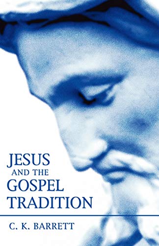 Jesus and the Gospel Tradition (9781597520669) by Barrett, C. K.