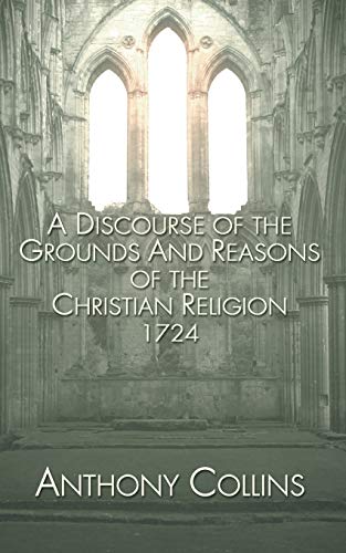9781597520676: A Discourse of the Grounds and Reasons of the Christian Religion 1724