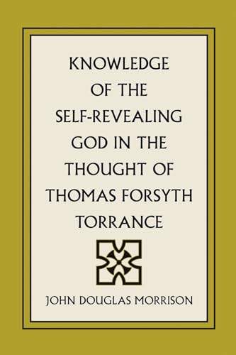 9781597520850: Knowledge of the Self-Revealing God in the Thought of Thomas Forsyth Torrance