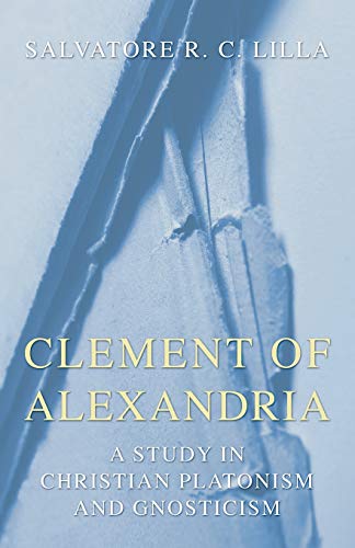 Beispielbild fr Clement of Alexandria: A Study in Christian Platonism and Gnosticism zum Verkauf von Lakeside Books